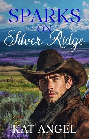 Sparks On Silver Ridge: A Best Friend's Brother Grumpy-Sunshine Romance by Kat Angel