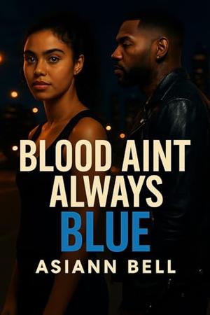 Blood Ain’t Always Blue by Asiann Bell