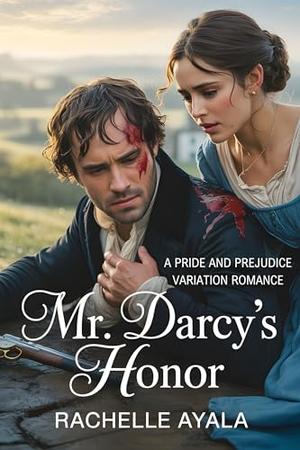 Mr. Darcy's Honor: A Pride and Prejudice Variation Romance by Rachelle Ayala