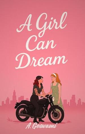 A Girl Can Dream: A Spicy Sapphic Fiancé's Sister Forbidden Romance by A. Goswami