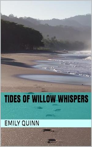 Tides of Willow Whispers by Emily Quinn