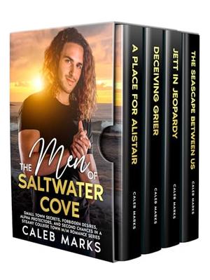 The Men of Saltwater Cove: Small Town Secrets, Forbidden Desires, Alpha Protectors, and Second Chances in a Steamy College Town M/M Romance Series by Caleb Marks