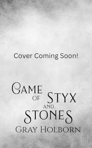 Game of Styx and Stones by Gray Holborn