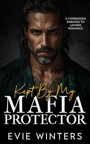 Kept By My Mafia Protector: A Forbidden Enemies To Lovers Romance by Evie Winters