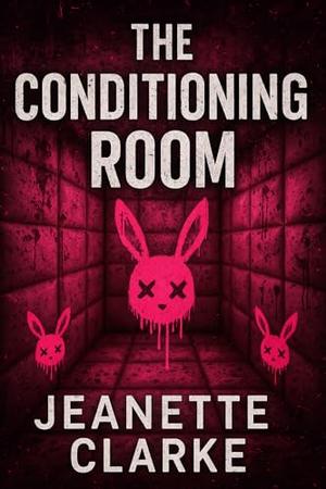 The Conditioning Room by Jeanette Clarke