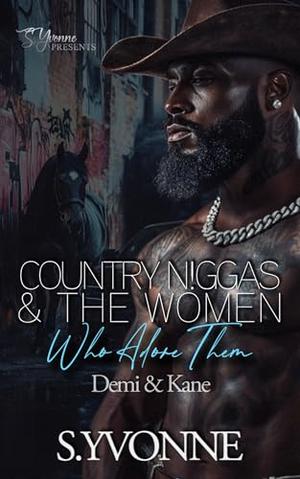 Country N!ggas And The Women Who Adore Them: Demi & Kane by S. Yvonne