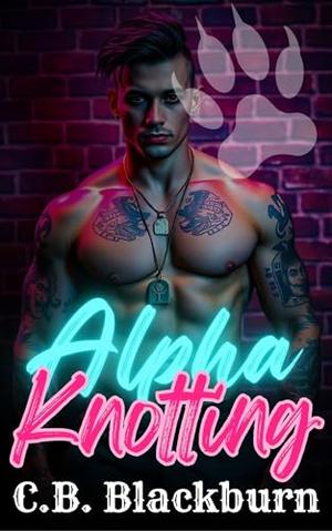 Alpha Knotting: Two Alphas A Steamy Omegaverse Book 5 by C.B. Blackburn