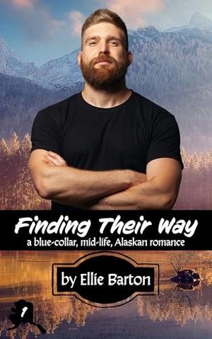Finding Their Way: a blue-collar, mid-life, Alaskan romance by Ellie Barton