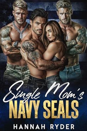 Single Mom's Navy Seals: A Military Reverse Harem Romance by Hannah Ryder