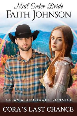 Mail Order Bride: Cora’s Last Chance: Clean and Wholesome Historical Romance (Summer Mail Order Brides #32)
