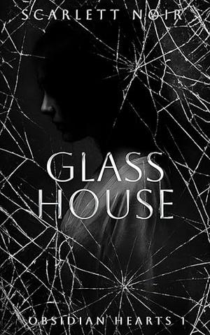 Glass House: A dark stalker romance by Scarlett Noir