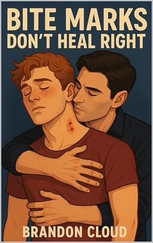 Bite Marks Don't Heal Right by Brandon Cloud