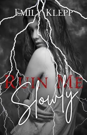 Ruin Me Slowly by Emily Klepp