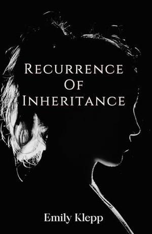 Recurrence Of Inheritance by Emily Klepp