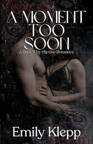 A Moment Too Soon by Emily Klepp