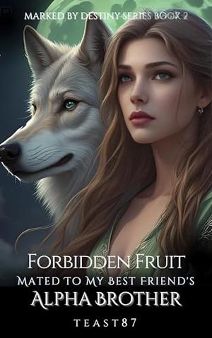 Forbidden Fruit: Mated To My Sister's Human Best Friend by teast87