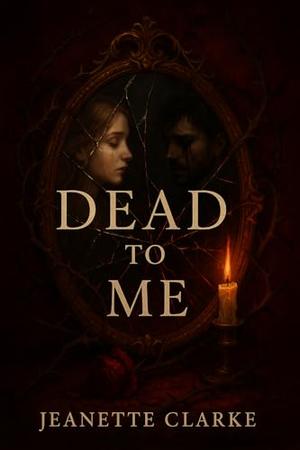 Dead To Me by Jeanette Clarke