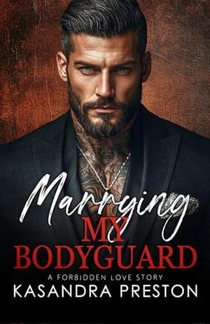 Marrying My Bodyguard: A Forbidden Love Story by Kasandra Preston