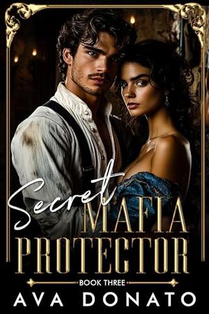 Secret Mafia Protector: Opposites Attract Forbidden Desires Romance by Ava Donato
