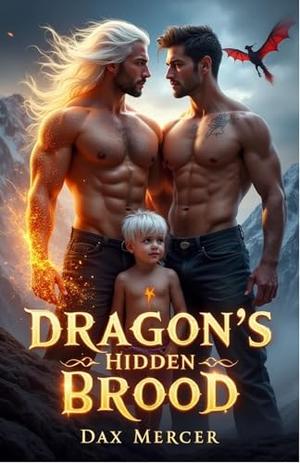 Dragon’s Hidden Brood: A Secret Baby Dragon MM Mpreg Romance by Dax Mercer