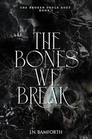The Bones We Break by J.N. Bamforth