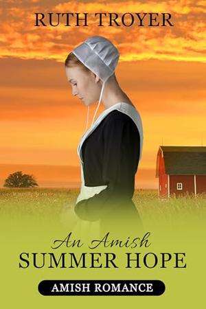 An Amish Summer Hope by Ruth Troyer