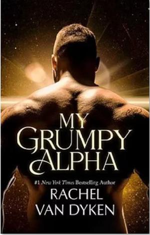 My Grumpy Alpha by Rachel Van Dyken