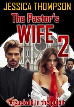 The Pastor's Wife 2: A cuckold in the pulpit (The Pastor's WIfe by Jessica Thompson