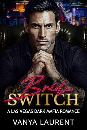 Bride Switch: A Dark Mafia Arranged Marriage Romance by Vanya Laurent