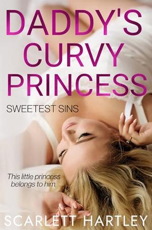 Daddy's Curvy Princess by Scarlett Hartley