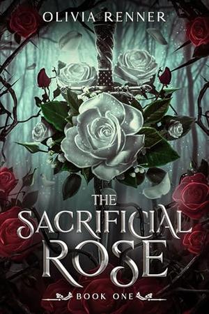 The Sacrificial Rose by Olivia Renner