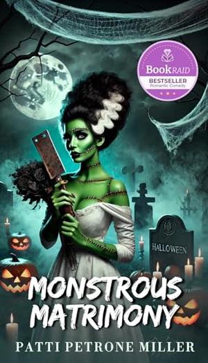 MONSTROUS MATRIMONY: "Monstrous Matrimony: The Bride Who Said No" by Patti Petrone Miller