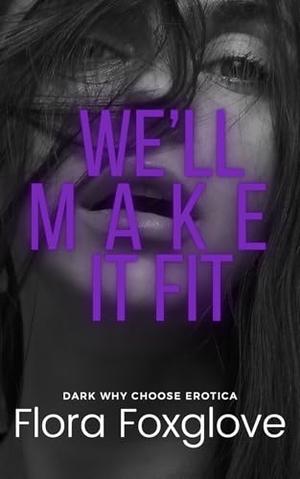 We'll Make It Fit: Dark why choose erotica by Flora Foxglove