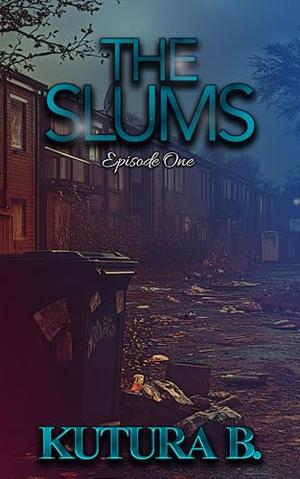 The Slums: Episode One by KuTura B.