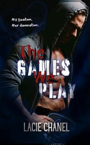 The Games We Play by Lacie Chanel