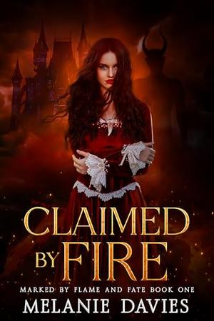 Claimed By Fire: A Dark Paranormal Reverse Harem Romance by Melanie Davies