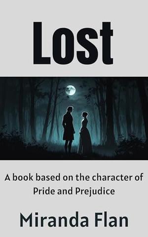 Lost: A book based on the characters of Pride and Prejudice by Miranda Flan