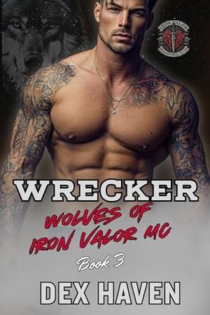 Wrecker: Wolves of Iron Valor MC Book 3 by Dex Haven