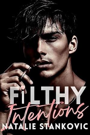 Filthy Intensions: A Gripping Mafia Romance: Dark, Steamy and Intense—Enemies to Lovers, High Heat and Deadly Desire by Natalie Stankovic