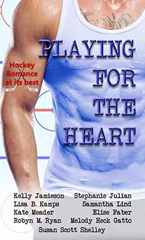Playing for the Heart by Stephanie Julian, Kelly Jamieson, Kate Meader, Lisa B. Kamps, Samantha Lind, Robyn M. Ryan, Susan Scott Shelley, Melody Heck Gatto, Elise Faber