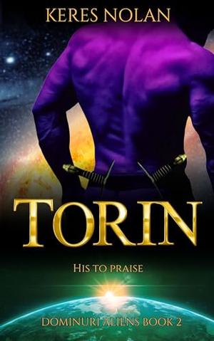 Torin: His to Praise: Dominuri Aliens Book Two by Keres Nolan