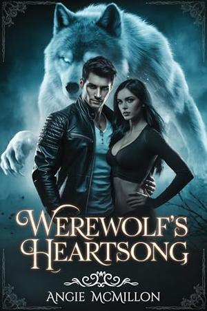 Werewolf’s Heartsong: An Alpha Werewolf Romance Series with Supernatural Bonds and Passion by Angie McMillon