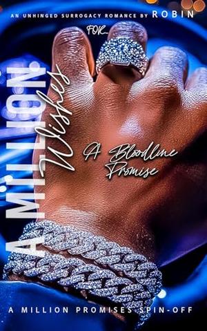 A Million Wishes: An Unhinged Surrogacy Romance: A Bloodline Promise by Robin