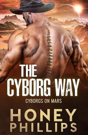 The Cyborg Way by Honey Phillips