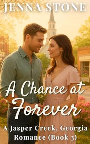A Chance at Forever: A Jasper Creek, Georgia Romance by Jenna Stone