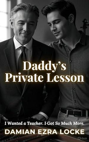 Daddy’s Private Lesson: I Wanted a Teacher. I Got So Much More. by Damian Ezra Locke
