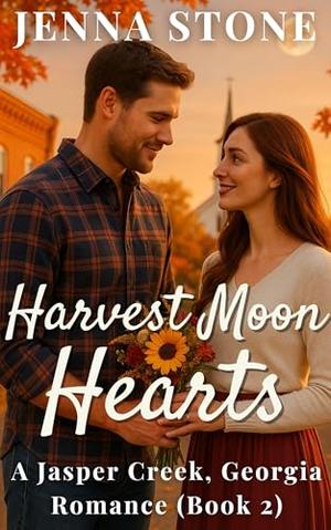 Harvest Moon Hearts: A Jasper Creek, Georgia Romance by Jenna Stone