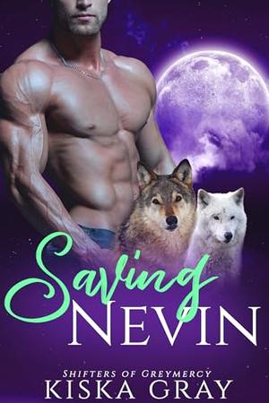 Saving Nevin: An MM Shifter Mpreg Romance by Kiska Gray