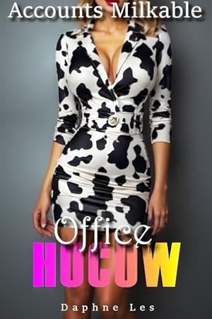 Office Hucow - Accounts Milkable: A Reverse Harem Hucow Office Story (Hired To Be A Hucow #4)