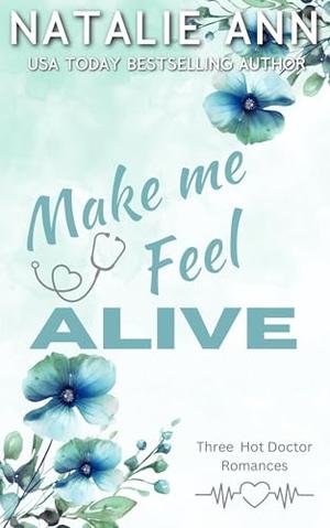 Make Me Feel Alive: Three Hot Doctor Romance Novels by Natalie Ann